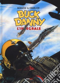 Buck Danny. L'integrale (1983-1989) libro di Charlier Jean Michel; Bergese Francis