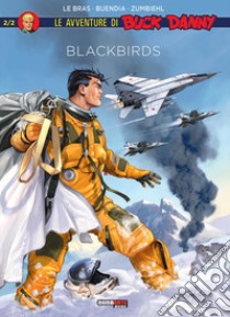 Blackbirds. Le avventure di Buck Danny. Vol. 2 libro di Le Bras André; Buendia Patrice; Zumbiehl Frédéric