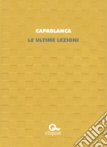 Le ultime lezioni libro di Capablanca José Raúl