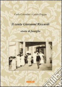 Il conte Giovanni Riccardi. Storie di famiglia libro di Colombo Carlo; Poggio Guido