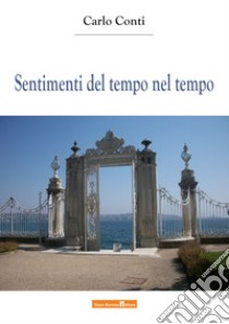 Sentimenti del tempo nel tempo libro di Conti Carlo