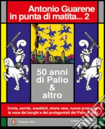 In punta di matita... 50 anni di Palio e altro. Vol. 2 libro di Guarene Antonio