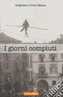 I giorni compiuti libro di Trotti Maina Guglielmo