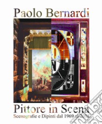 Pittore in scena. Scenografie e dipinti dal 1969 al 2018 libro di Bernardi Paolo