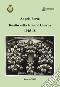 Roatto nella grande guerra 1915-18 libro di Porta Angelo