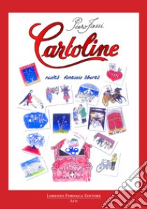 Cartoline. realtà, fantasia, libertà libro di Fassi Piero