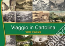 Viaggio in cartolina. Valle D'Aosta. Ediz. italiana e francese libro