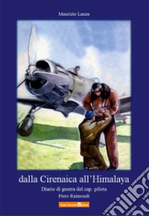 Dalla Cirenaica all'Himalaya libro di Lanza Maurizio