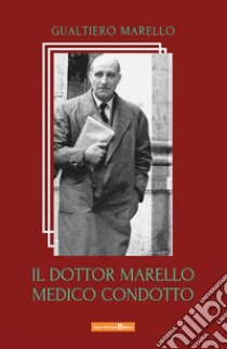 Il dottor Marello medico condotto libro di Marello Gualtiero; Marello A. (cur.)