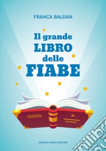 Il grande libro delle fiabe libro di Baldan Franca