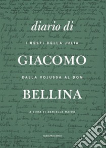 I resti della Julia dalla Vojussa al Don. Diario di Giacomo Bellina libro di Maion D. (cur.)