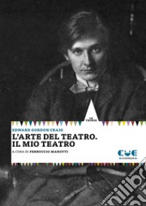 L'arte del teatro. Il mio teatro libro di Craig Edward Gordon; Marotti F. (cur.)