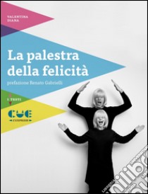 La palestra della felicità libro di Diana Valentina