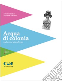 Acqua di colonia libro di Frosini Elvira; Timpano Daniele