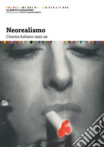 Neorealismo. Cinema italiano 1945-49 libro di Farassino Alberto