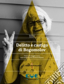 Delitto e castigo di Bogomolov. Diario di viaggio verso una messinscena dostoevskijana libro di Badalì Marzio