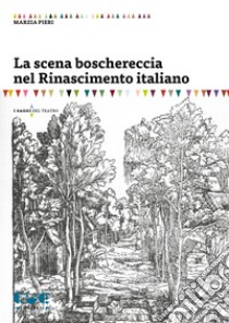 La scena boschereccia nel Rinascimento italiano libro di Pieri Marzia