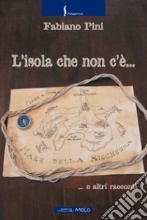 L'isola che non c'è... e altri racconti libro di Pini Fabiano