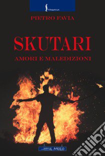 Skutari. Amori e maledizioni libro di Favia Pietro