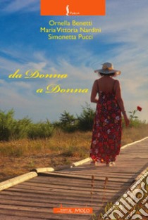 Da donna a donna libro di Benetti Ornella; Nardini Maria Vittoria; Pucci Simonetta