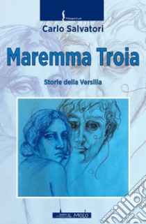 Maremma troia. Storie della Versilia libro di Salvatori Carlo