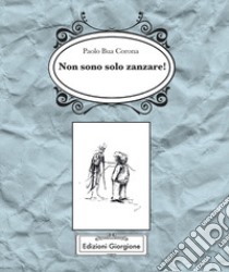 Non sono solo zanzare! libro di Bua Corona Paolo