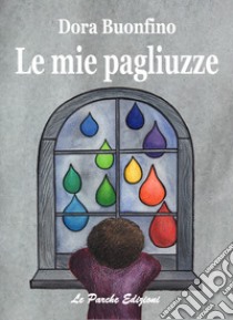 Le mie pagliuzze libro di Buonfino Dora