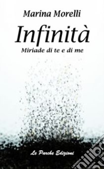 Infinità. Miriade di te e di me libro di Morelli Marina