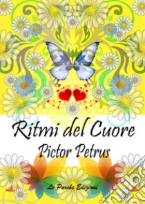 Ritmi del cuore libro di Pictor Petrus