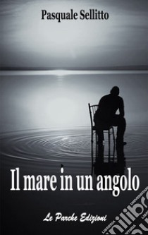 Il mare in un angolo libro di Sellitto Pasquale