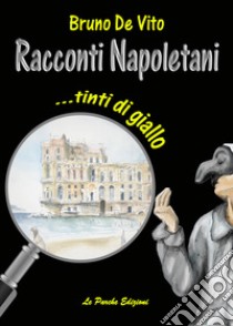 Racconti napoletani... tinti di giallo libro di De Vito Bruno