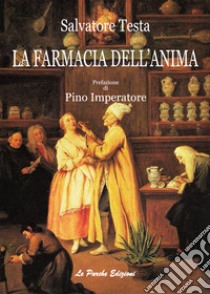 La farmacia dell'anima. Nuova ediz. libro di Testa Salvatore