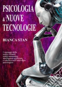 Psicologia e nuove tecnologie. Ruolo della tecnologia nell'intervento psicologico libro di Stan Bianca