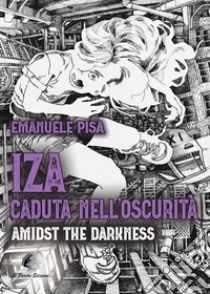 IZA caduta nell'oscurità. Amidst the Darkness libro di Pisa Emanuele