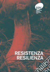 Resistenza. Resilienza. Ediz. italiana e inglese libro di Bindi Gaia; Gilardi Piero