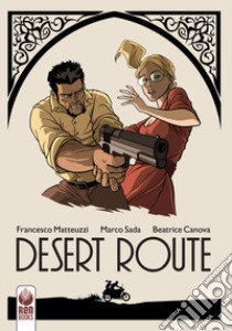 Desert route. Nuova ediz. libro di Matteuzzi Francesco