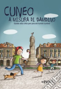 Cuneo a misura di bambino. Guida alla città per piccoli turisti curiosi libro di Conforti Laura; Marino Laura