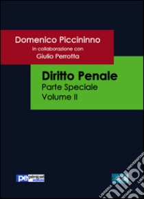 Diritto penale. Parte speciale. Vol. 2 libro di Piccininno Domenico