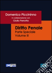 Diritto penale. Parte speciale. Vol. 3 libro di Piccininno Domenico