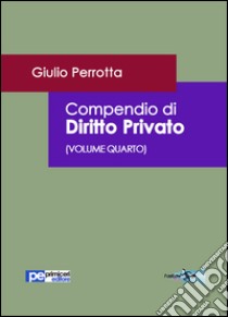 Compendio di diritto privato. Vol. 4 libro di Perrotta Giulio