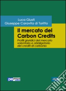 Il mercato dei Carbon Credits libro di Giusti Luca; Caravita di Toritto Giuseppe