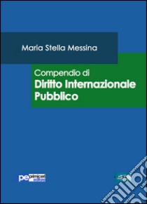 Compendio di diritto internazionale pubblico libro di Messina Maria Stella