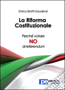 La riforma costituzionale. Perché votare no al referendum libro di Sirotti Gaudenzi Enrico