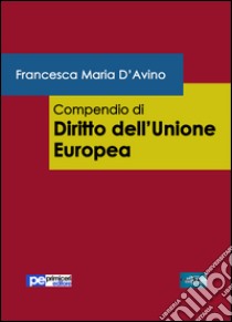 Compendio di diritto dell'Unione europea libro di D'Avino Francesca