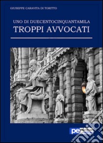 Uno di duecentocinquantamila. Troppi avvocati libro di Caravita Di Toritto Giuseppe