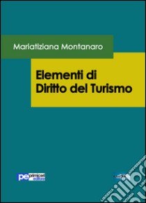 Elementi di diritto del turismo libro di Montanaro Mariatiziana