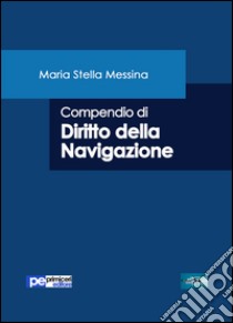 Compendio di diritto della navigazione libro di Messina Maria Stella