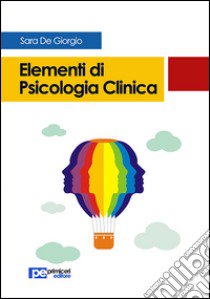 Elementi di psicologia clinica libro di De Giorgio Sara