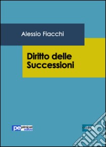 Diritto delle successioni libro di Fiacchi Alessio