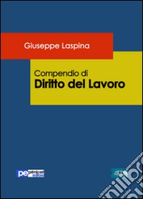 Compendio di diritto del lavoro libro di Laspina Giuseppe